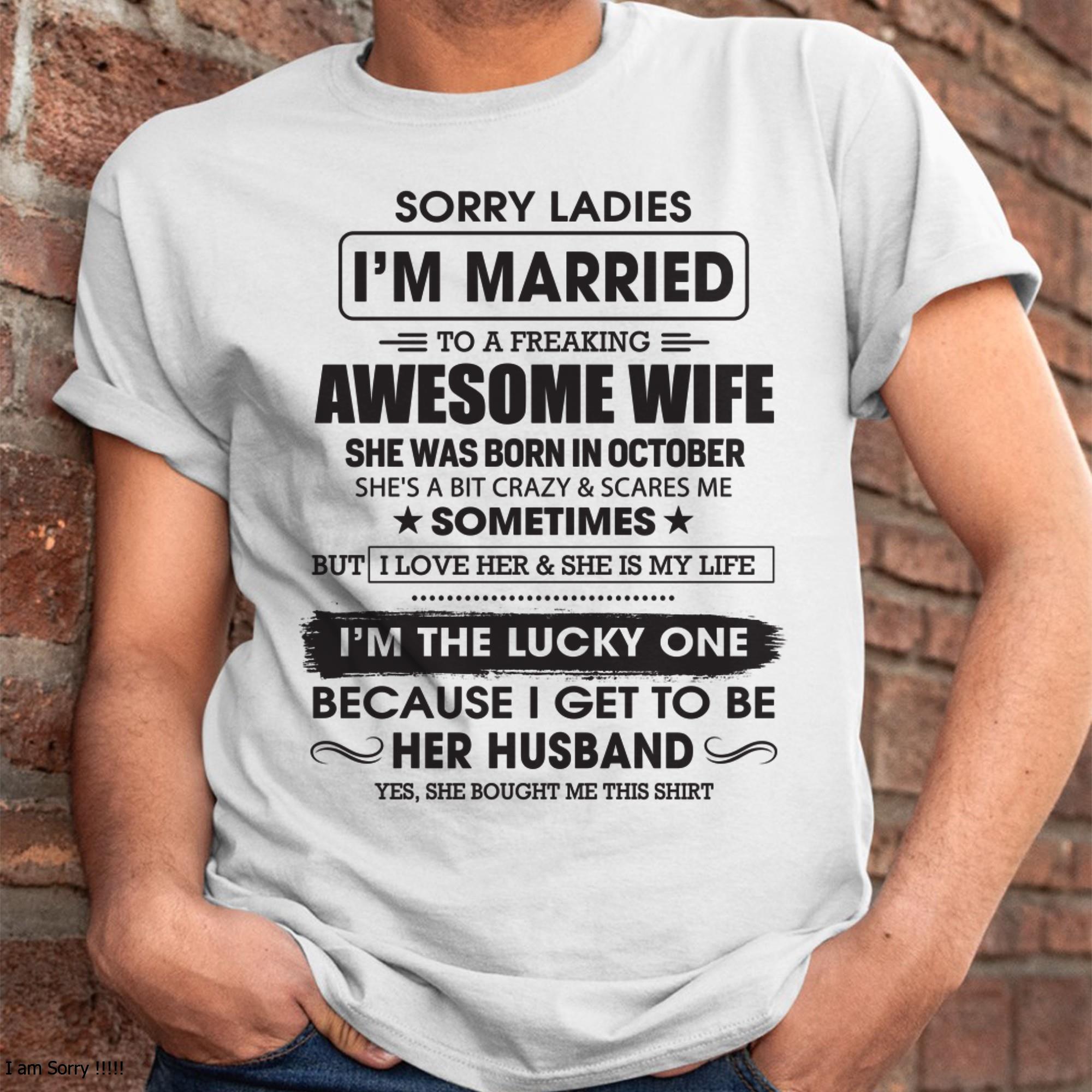 October - Sorry Ladies I'm Married To A Freaking Awesome Wife - Gift For Husband From Wife - NGHL10 (SKU06-45-10)