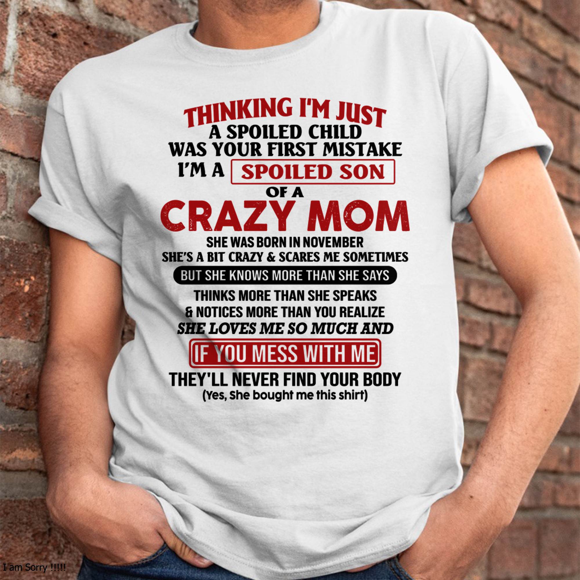 I Am Spoiled Son Of A Crazy Mom - Gift for Son From Mom - NGHL11 (SKUT-MS0608-11)