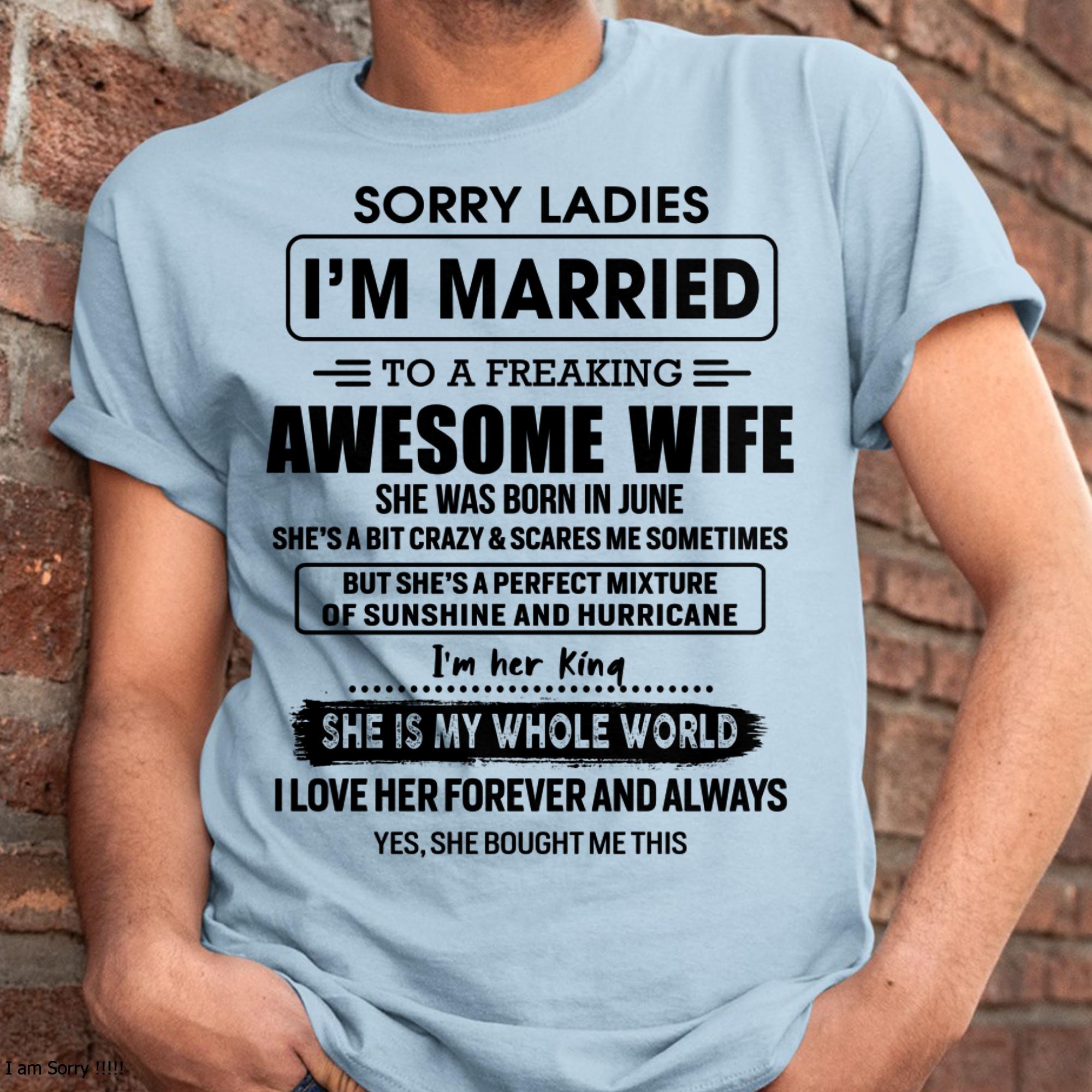 June - Sorry Ladies I Am Married To A Freaking Awesome Wife - Gift For Husband From Wife - NGHL06 (SKU-TWIFE-06)