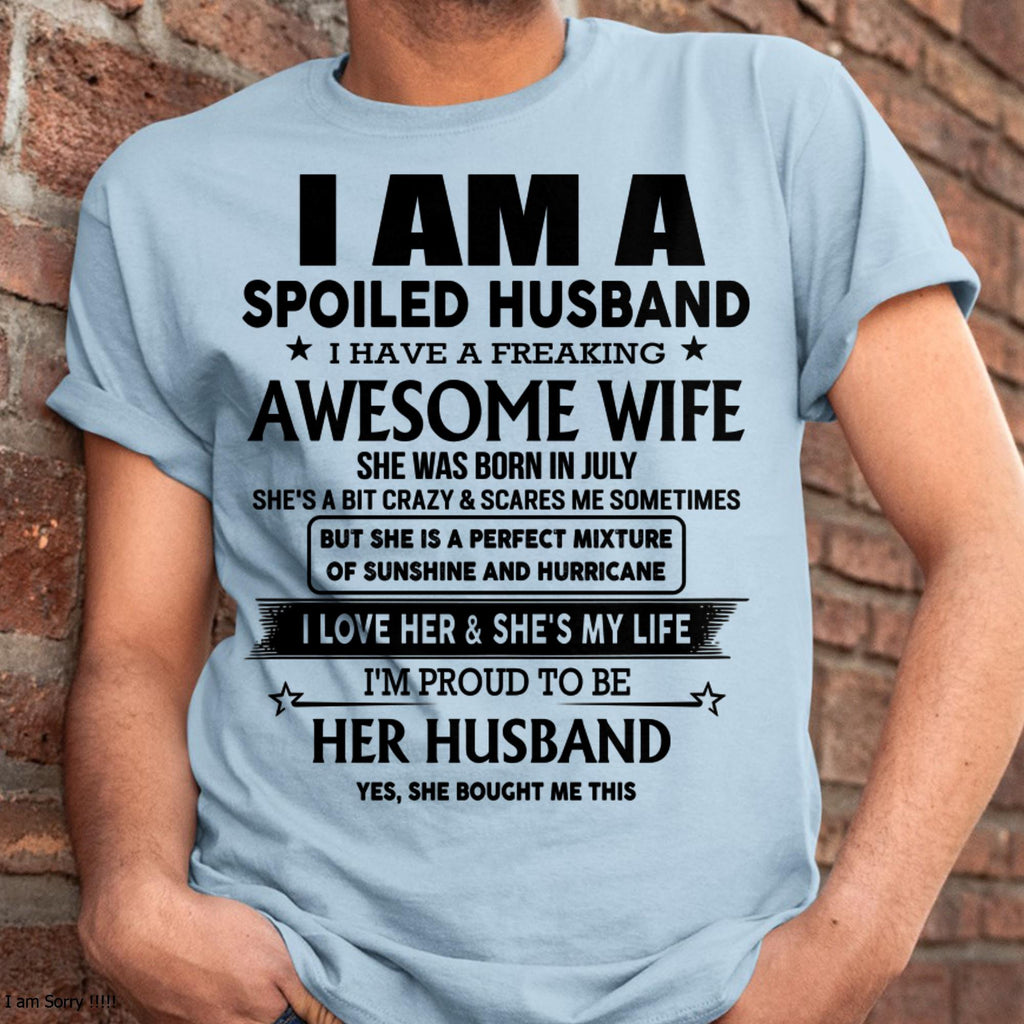July - I Am A Spoiled Husband I Have A Freaking Awesome Wife - Gift For Husband From Wife - NGHL07 (SKU-HUS-TS-07)