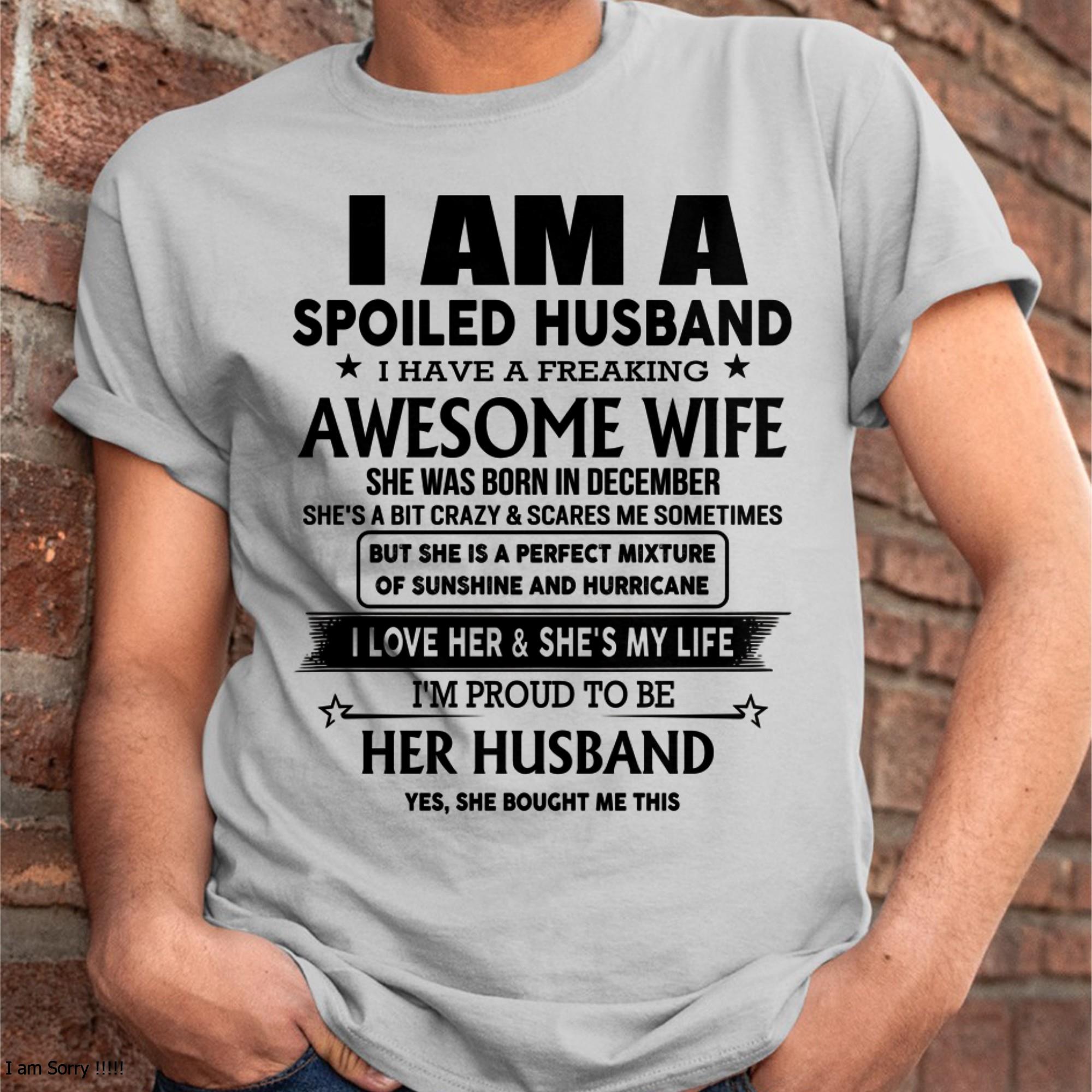 December - I Am A Spoiled Husband I Have A Freaking Awesome Wife - Gift For Husband From Wife - NGHL12 (SKU-HUS-TS-12)