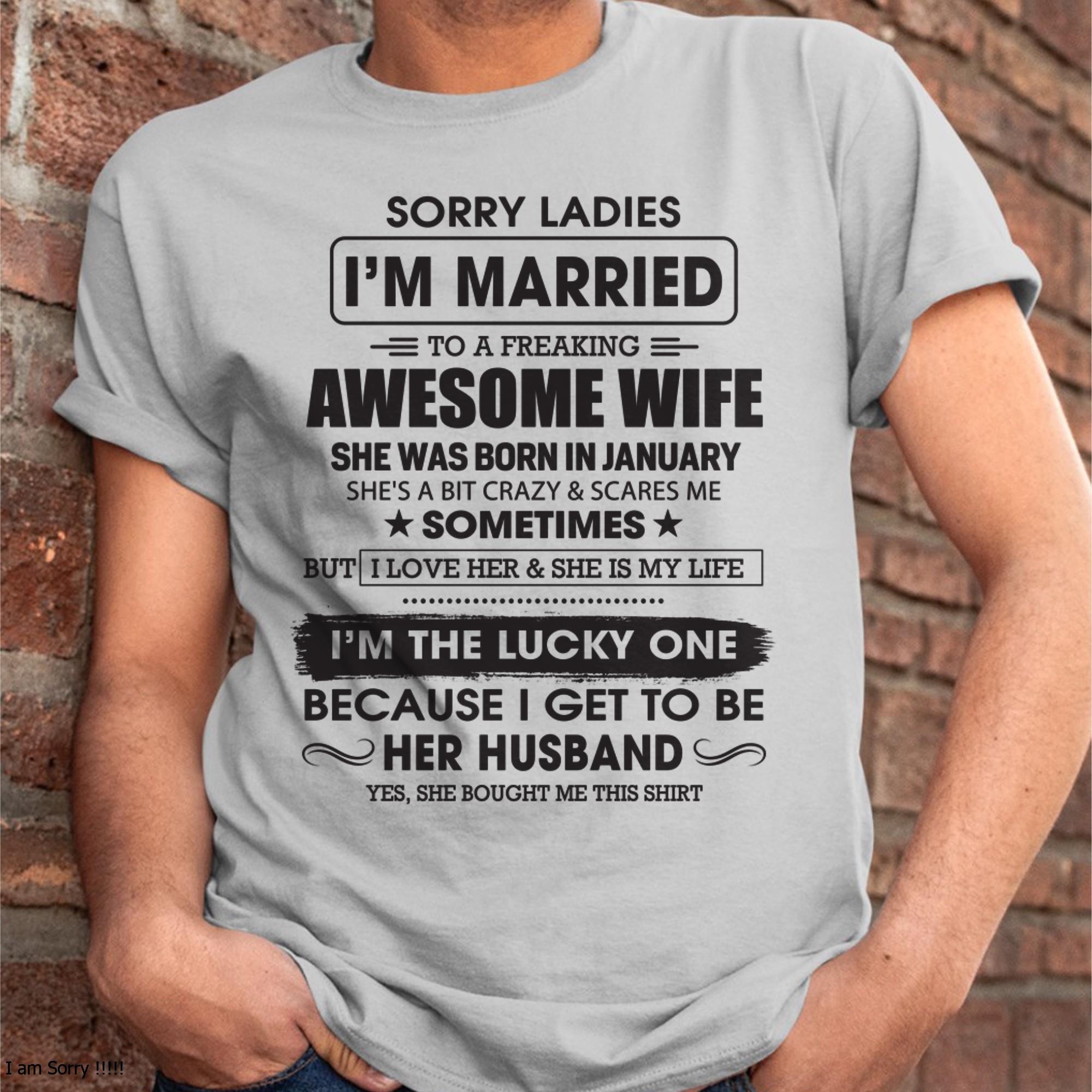 January - Sorry Ladies I'm Married To A Freaking Awesome Wife - Gift For Husband From Wife - NGHL01 (SKU06-45-01)