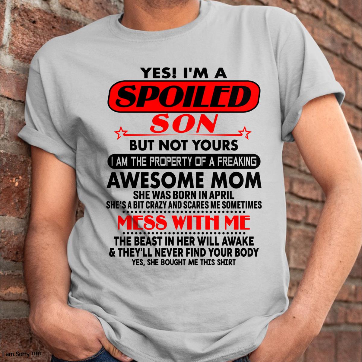 April - I am Spoiled Son - Gift For Son From Mom - NGHL04 - (SKU-T1206MS-04)