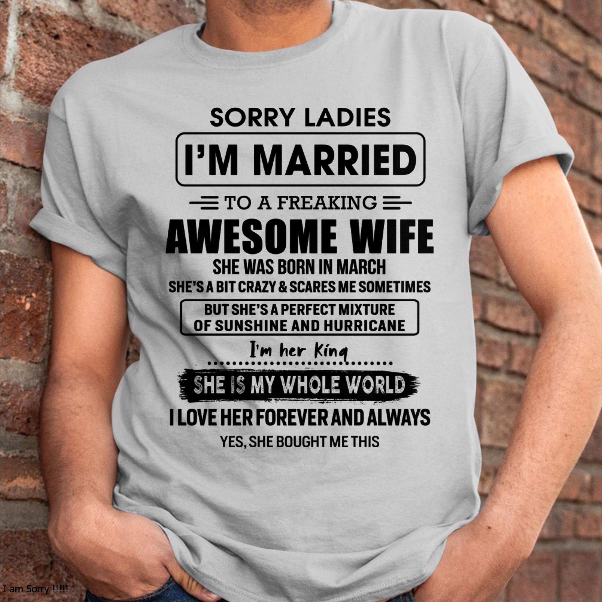 March - Sorry Ladies I Am Married To A Freaking Awesome Wife - Gift For Husband From Wife - NGHL03 (SKU-TWIFE-03)