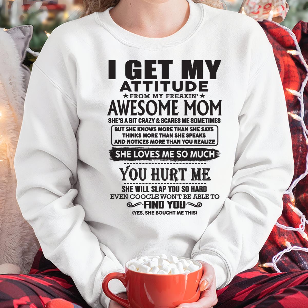 Thanks Mom - I GET MY ATTITUDE FROM MY FREAKIN' AWESOME MOM - Gift for Son and Daughter From Mom - NGHL00 (SKU-TMD-00)