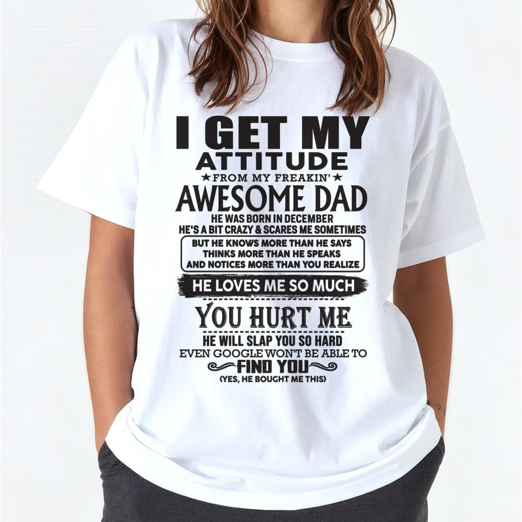 December - I GET MY ATTITUDE FROM MY FREAKIN' AWESOME DAD - Gift for Son and Daughter From Dad - NGHL12 (SKU-TDD-12)