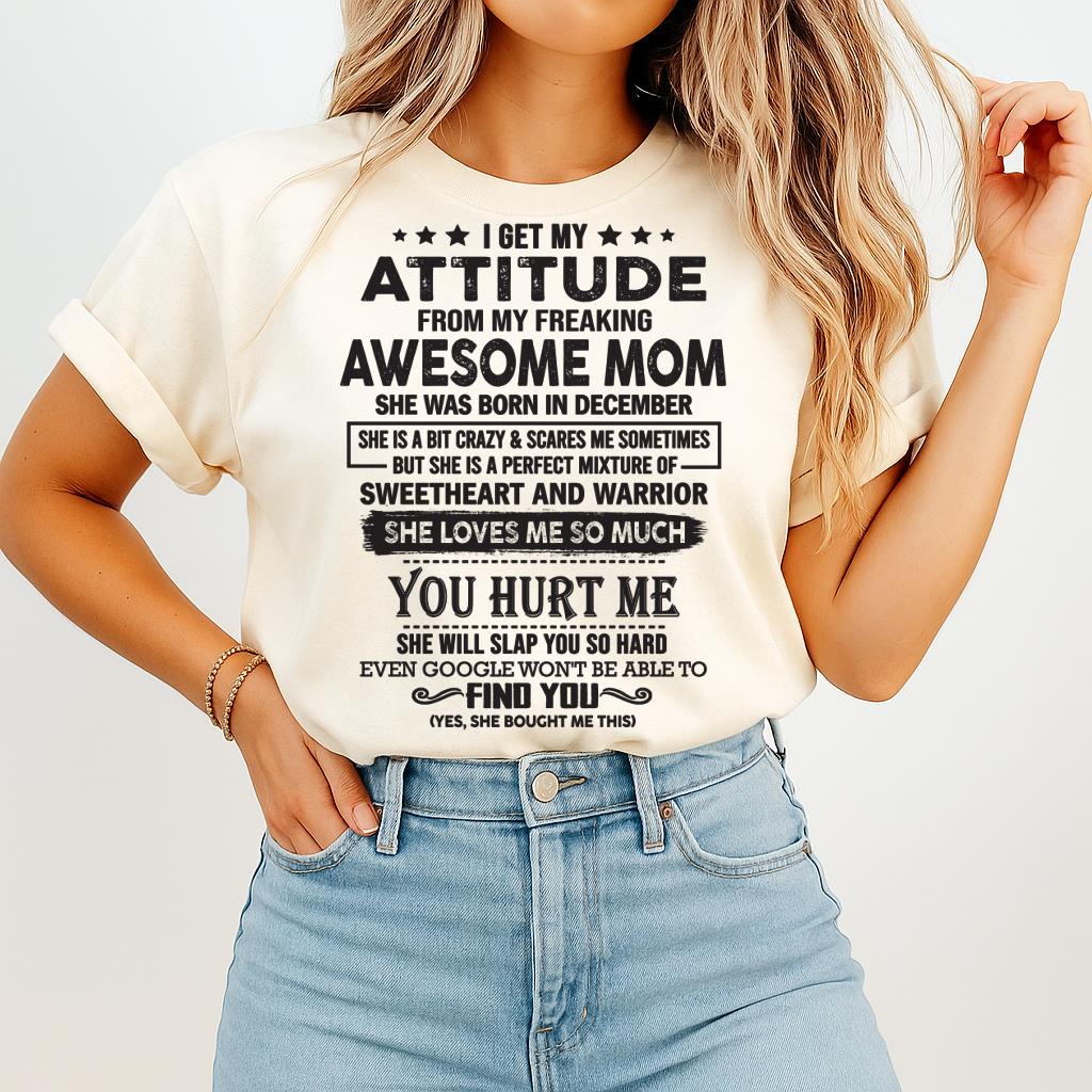 December - I Get My Attitude From My Freaking Awesome Mom - Perfect Gift For Son & Daughter From Mom - NGHL12 (SKU05-99-12)