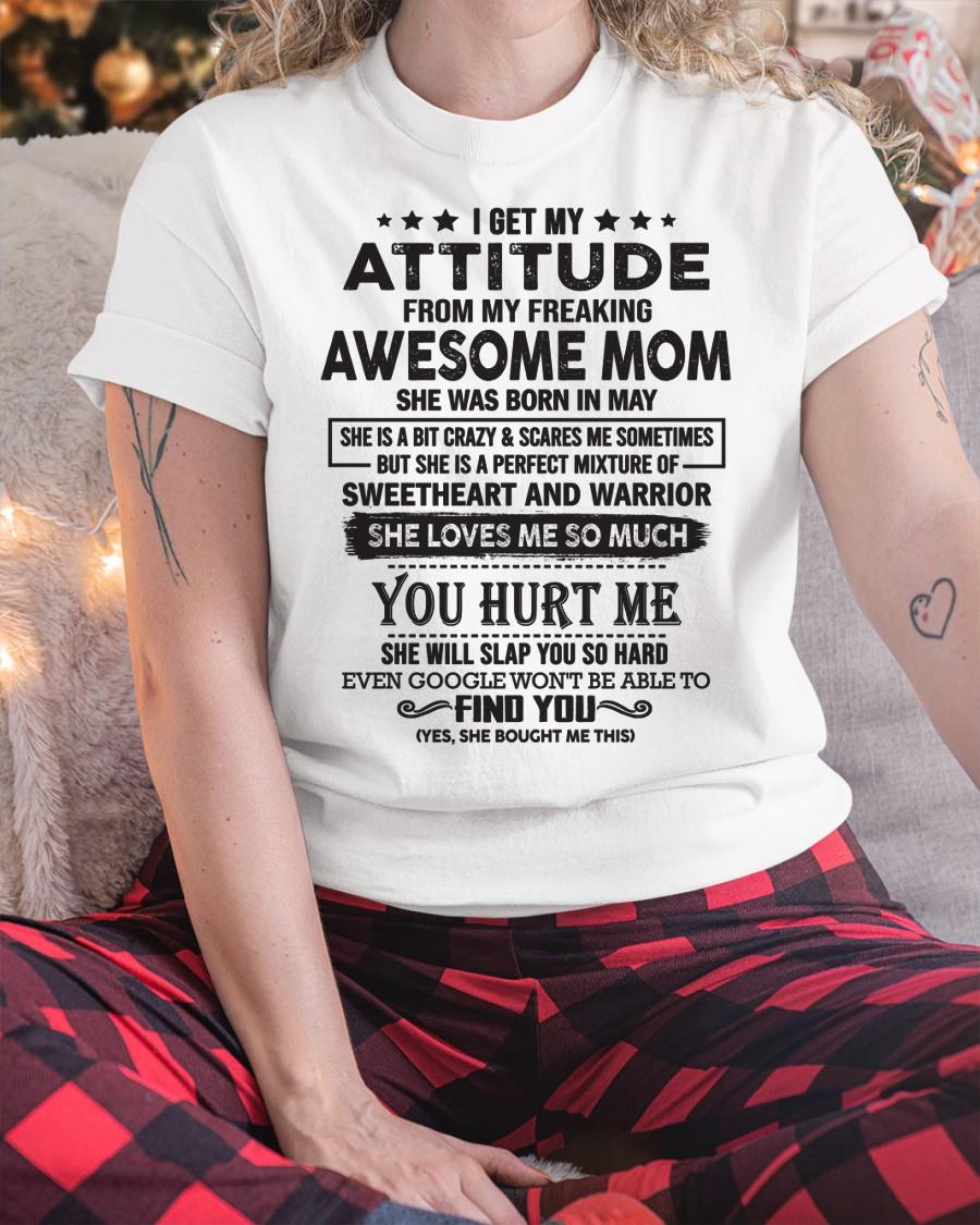 May - I Get My Attitude From My Freaking Awesome Mom - Perfect Gift For Son & Daughter From Mom - NGHL05 (SKU05-99-05)