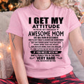 Thanks Mom - I GET MY ATTITUDE FROM MY FREAKIN' AWESOME MOM - Gift for Son and Daughter From Mom - NGHL12 (SKU-TMD-CU-12)